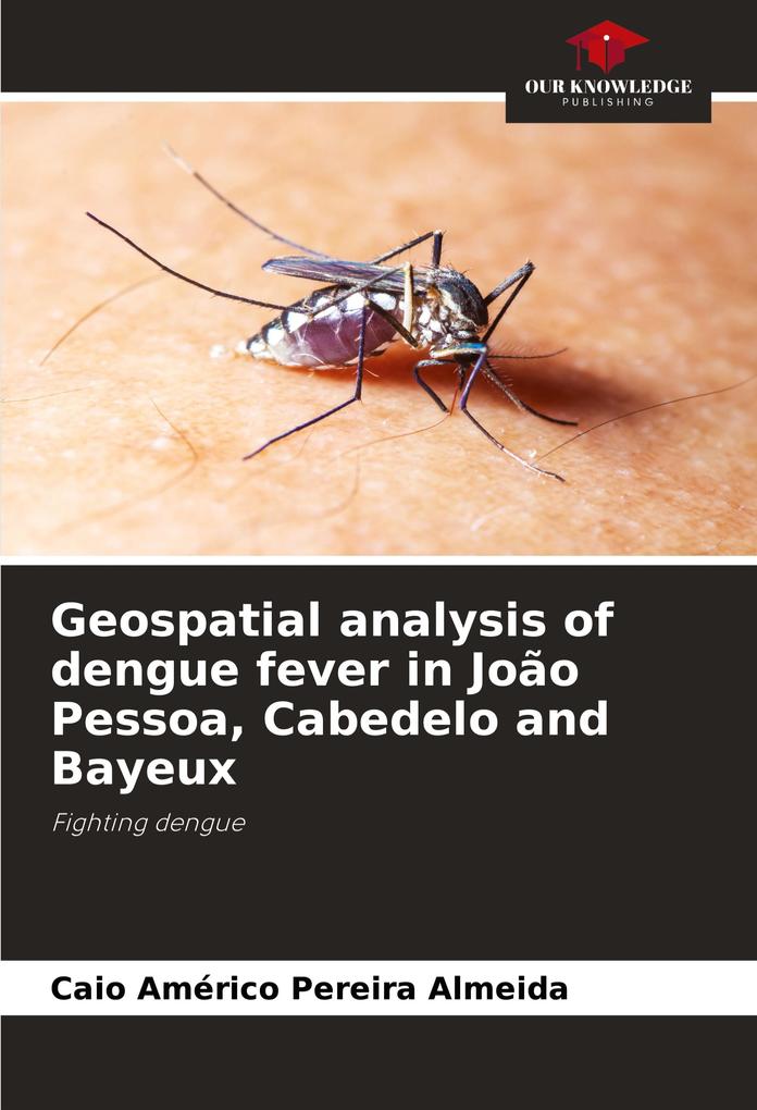 Geospatial analysis of dengue fever in João Pessoa Cabedelo and Bayeux