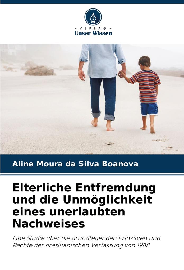 Elterliche Entfremdung und die Unmöglichkeit eines unerlaubten Nachweises