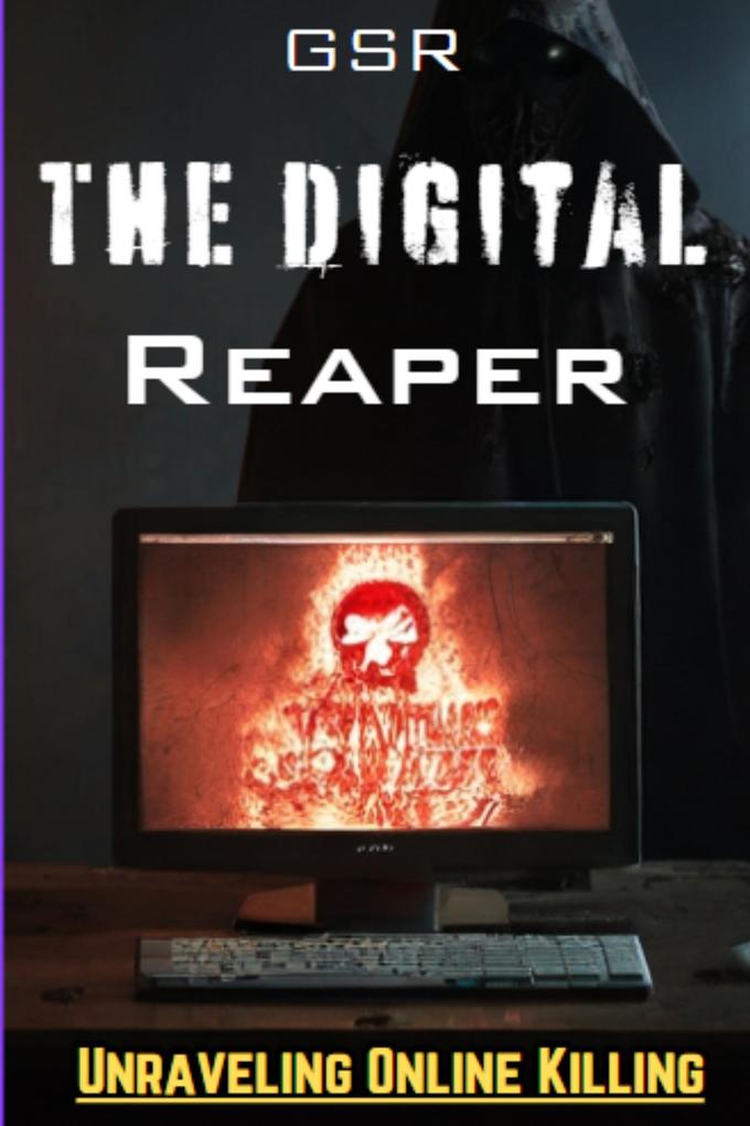 The Digital Reaper: Unraveling the Web of Killing Online