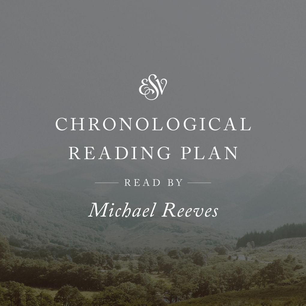 ESV Audio Bible Chronological Reading Plan Read by Michael Reeves