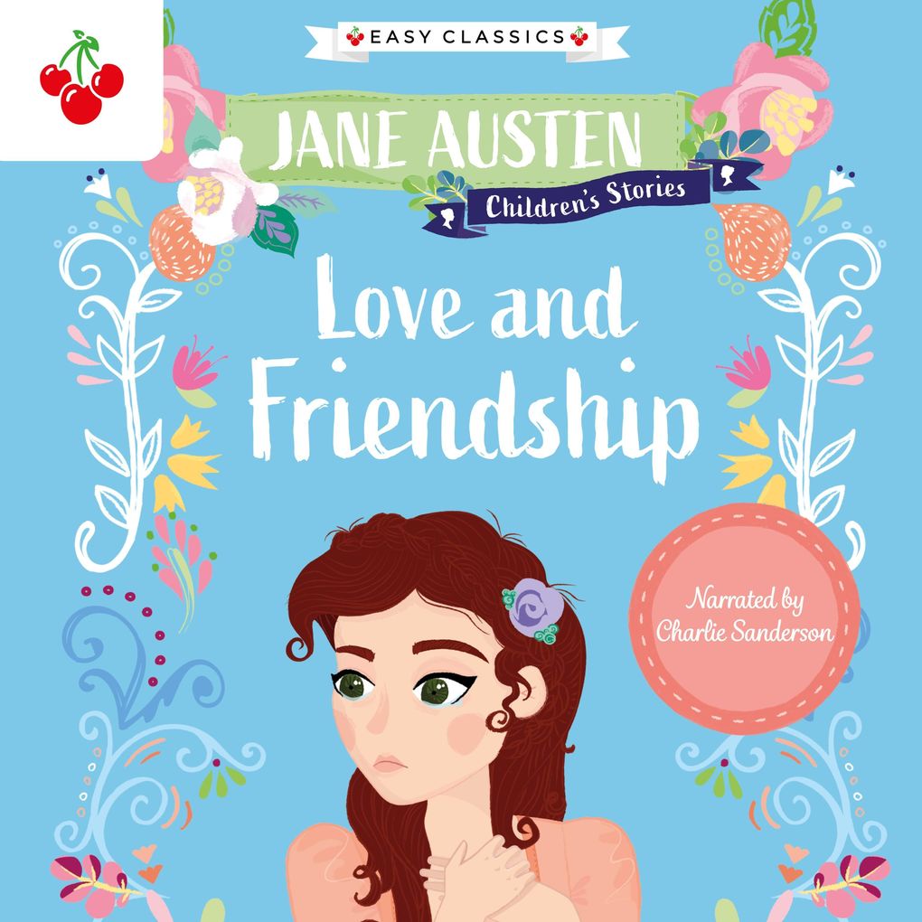 Love and Friendship - Jane Austen Children‘s Stories (Easy Classics)