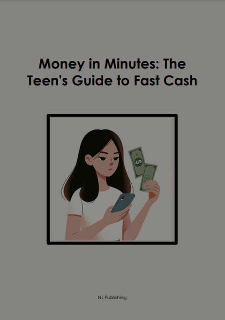 Money in Minutes: The Teen‘s Guide to Fast Cash