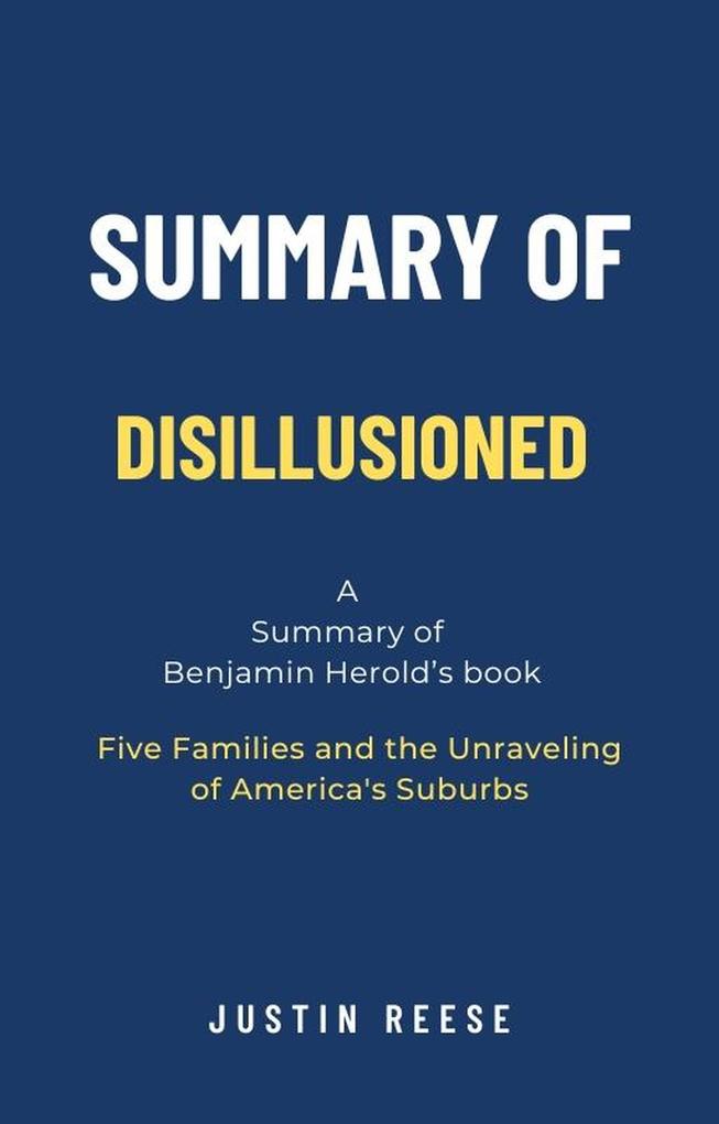 Summary of Disillusioned by Benjamin Herold: Five Families and the Unraveling of America‘s Suburbs