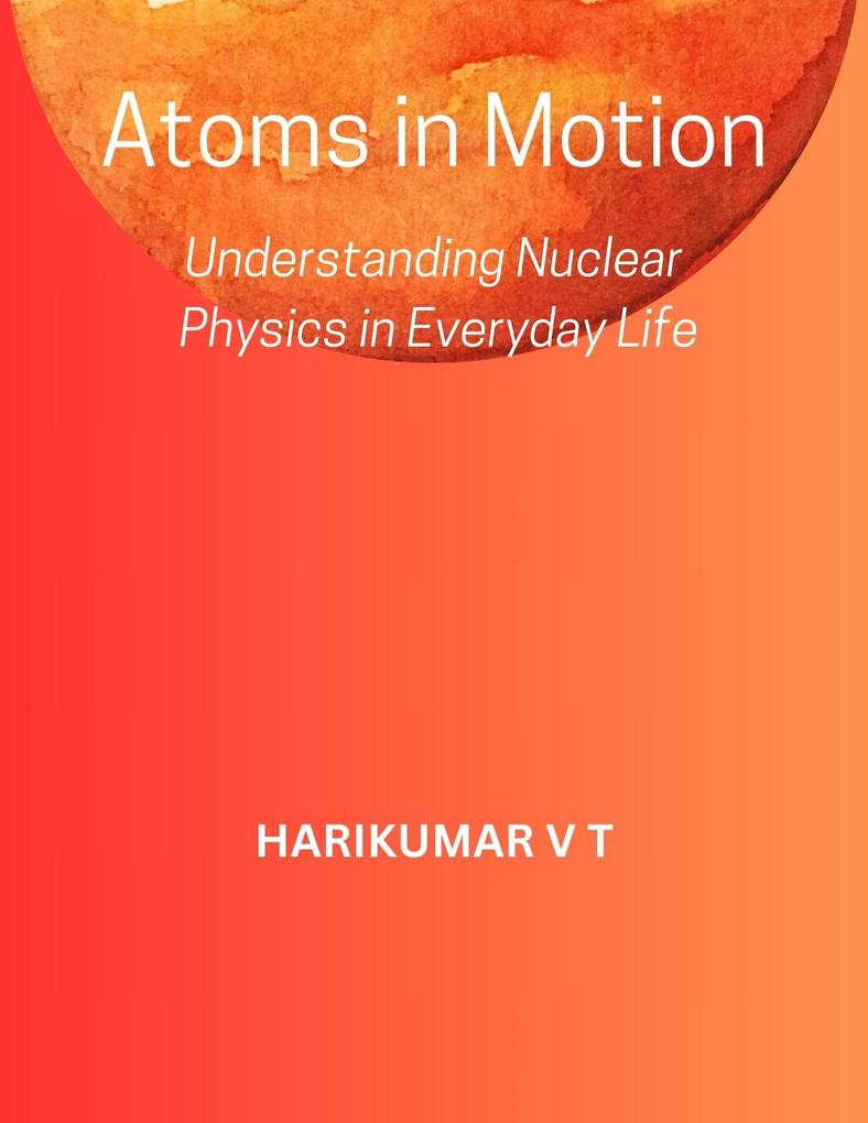 Atoms in Motion: Understanding Nuclear Physics in Everyday Life