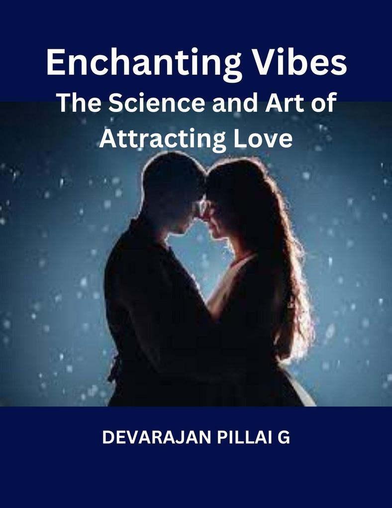 Enchanting Vibes: The Science and Art of Attracting Love