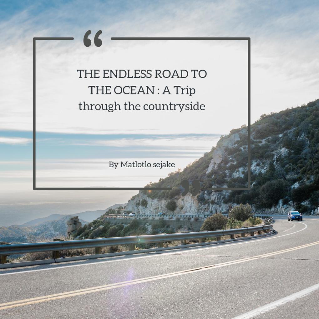 THE ENDLESS ROAD TO THE OCEAN: A Trip through the countryside