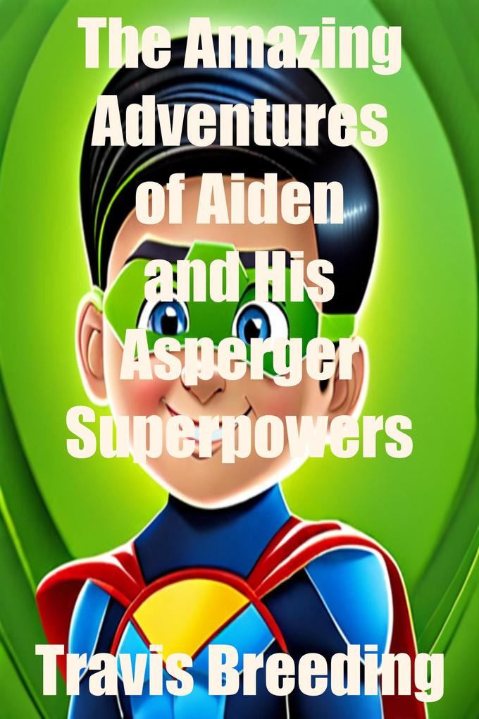 The Amazing Adventures of Aiden and His Asperger‘s Superpowers