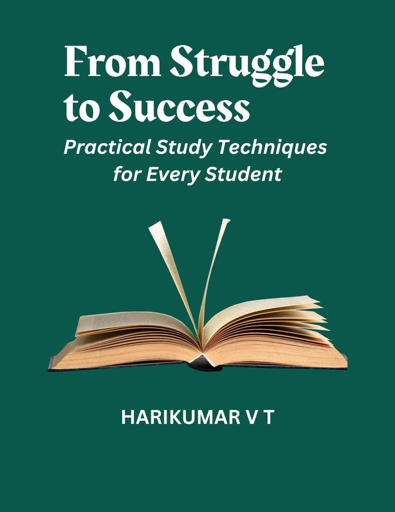 From Struggle to Success: Practical Study Techniques for Every Student
