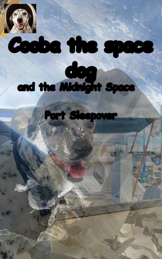Cooba the Space Dog and the Midnight Space Port Sleepover