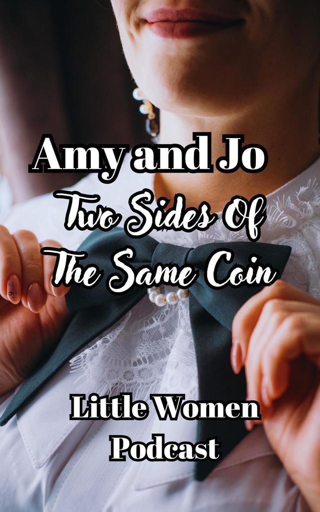 Amy and Jo Two Sides Of The Same Coin (Little Women Podcast Transcripts #4)