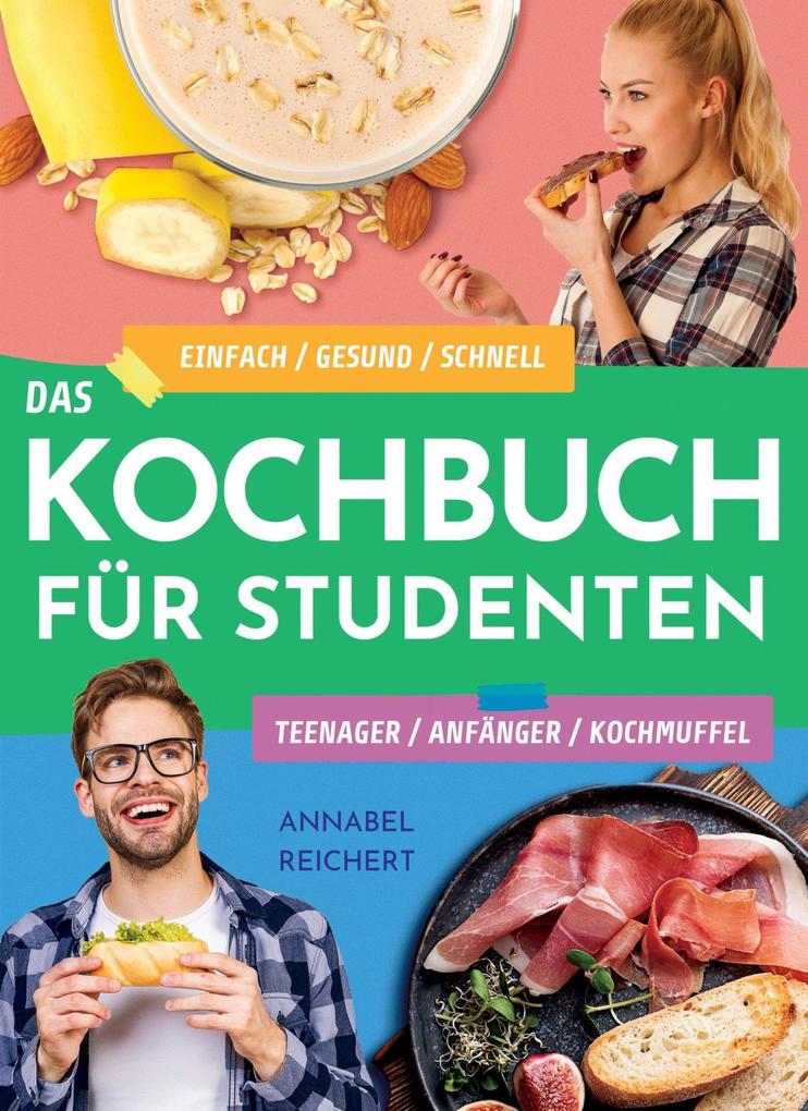Das Kochbuch für Studenten Teenager Anfänger und Kochmuffel