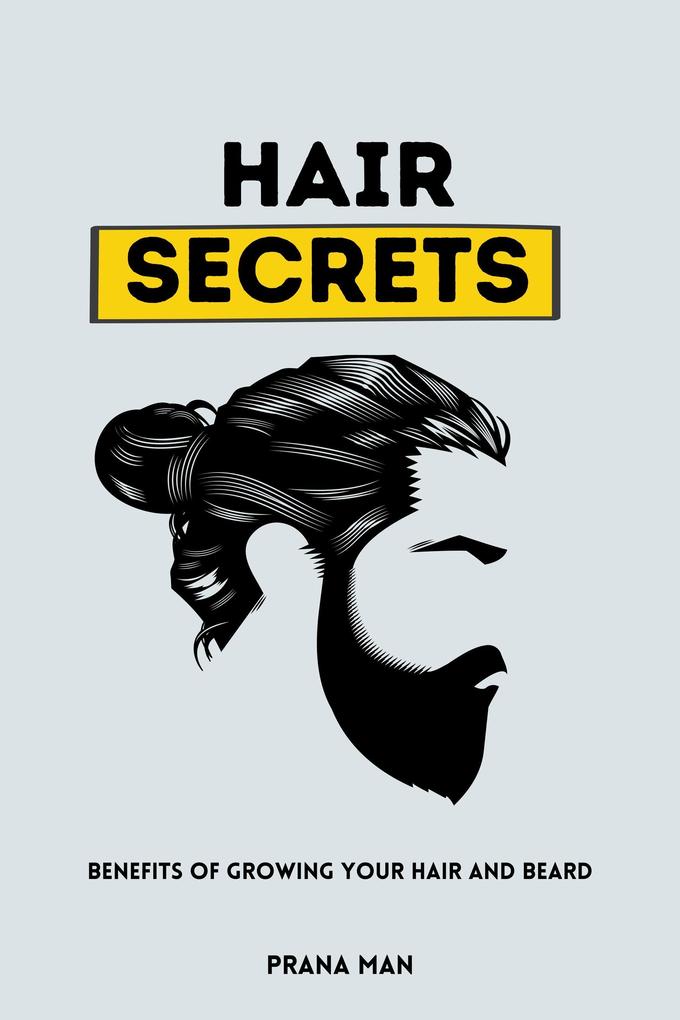Hair Secrets: Benefits of Growing Your Hair and Beard