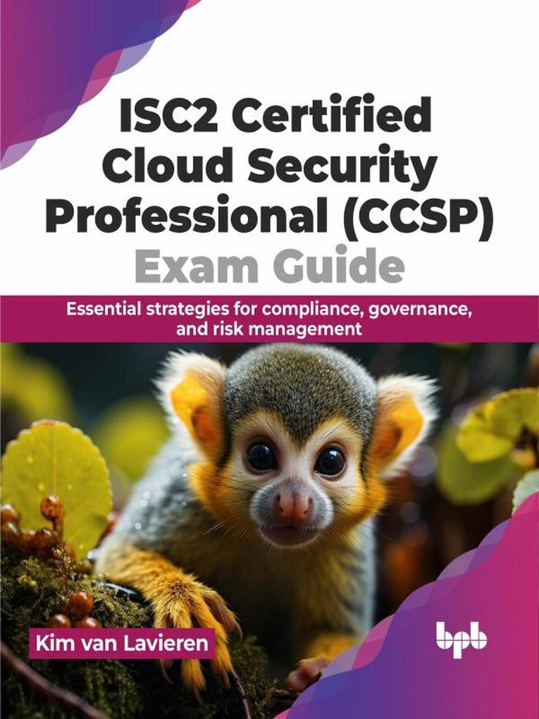 ISC2 Certified Cloud Security Professional (CCSP) Exam Guide: Essential Strategies for Compliance Governance and Risk Management
