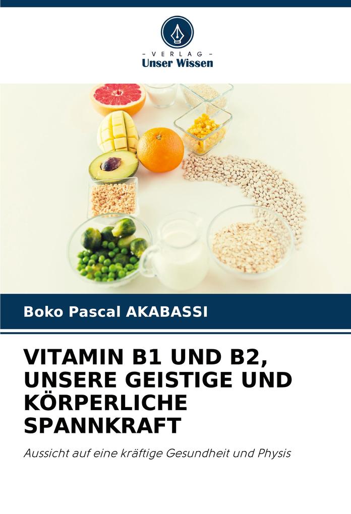 VITAMIN B1 UND B2 UNSERE GEISTIGE UND KÖRPERLICHE SPANNKRAFT