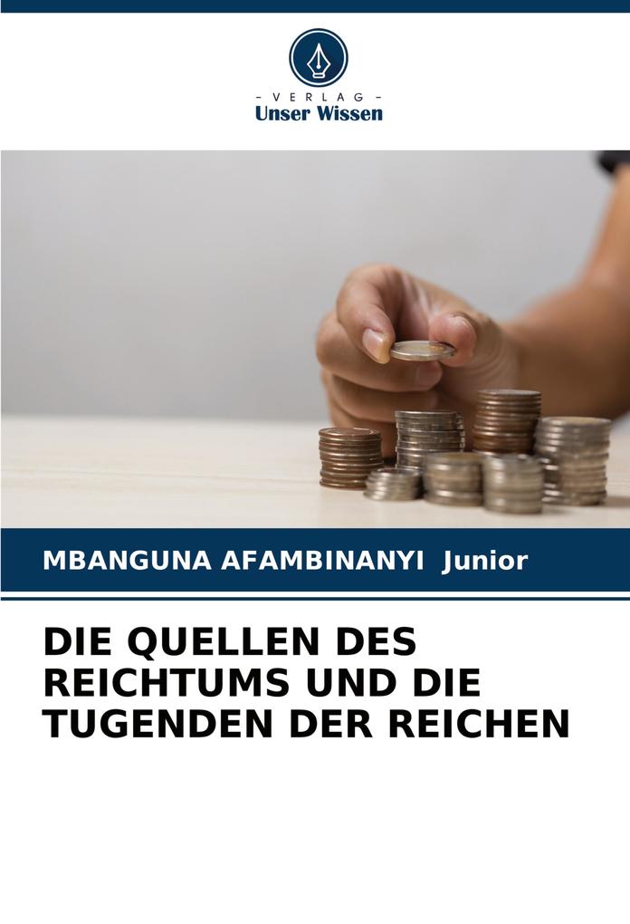 DIE QUELLEN DES REICHTUMS UND DIE TUGENDEN DER REICHEN