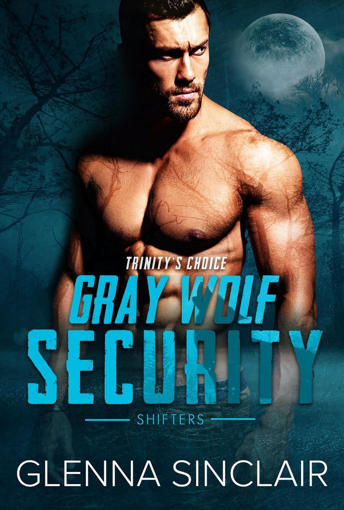 Trinity‘s Choice (Gray Wolf Security Shifters #6)