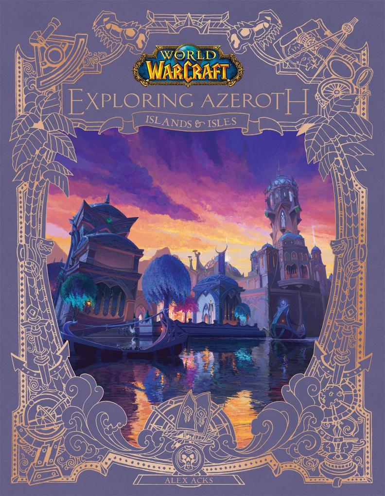 World of Warcraft: Exploring Azeroth: Islands & Isles (Exploring Azeroth 5)