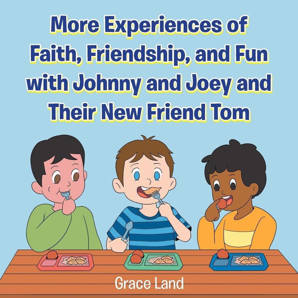More Experiences of Faith Friendship and Fun with Johnny and Joey and Their New Friend Tom