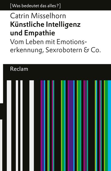 Künstliche Intelligenz und Empathie. Vom Leben mit Emotionserkennung Sexrobotern & Co
