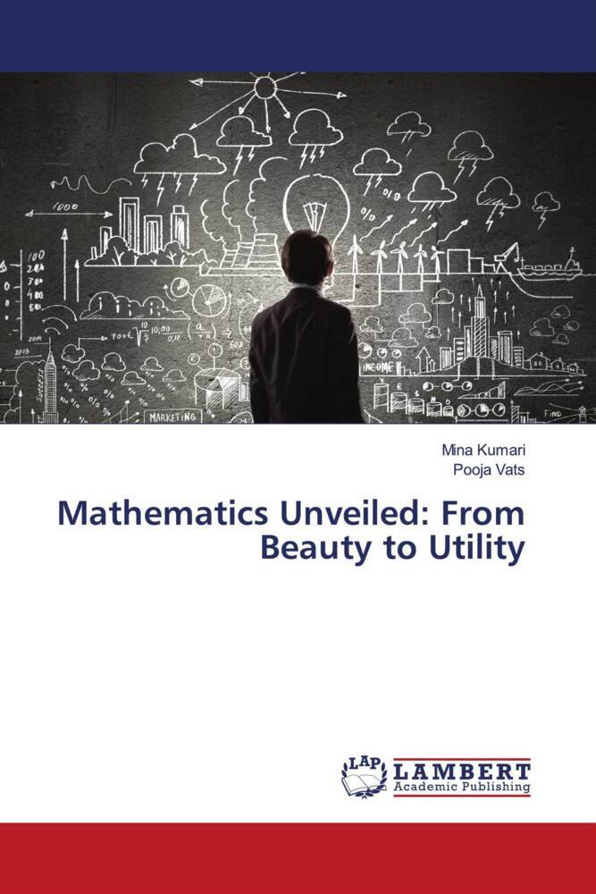 Mathematics Unveiled: From Beauty to Utility