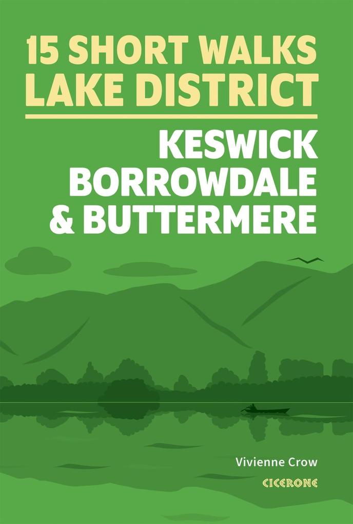 15 Short Walks in the Lake District: Keswick Borrowdale and Buttermere