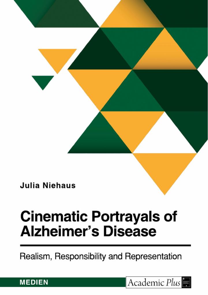 Cinematic Portrayals of Alzheimer‘s Disease. Realism Responsibility and Representation