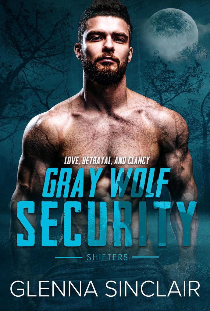 Love Betrayal and Clancy (Gray Wolf Security Shifters: Volume One #5)