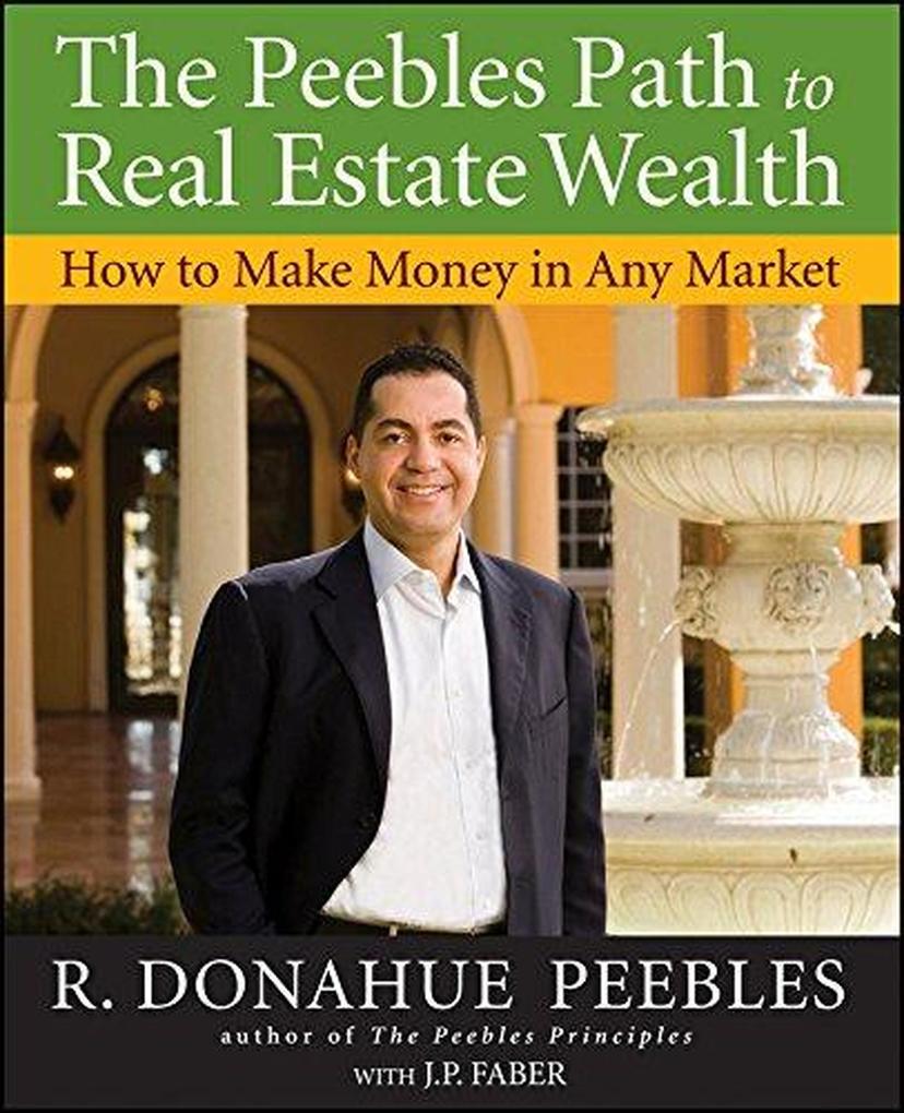 The Peebles Path to Real Estate Wealth: How to Make Money in Any Market.