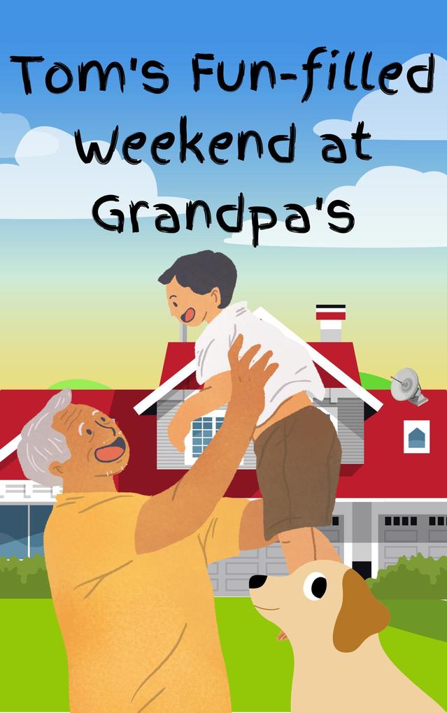 Tom‘s Fun Filled Weekend at Grandpa‘s