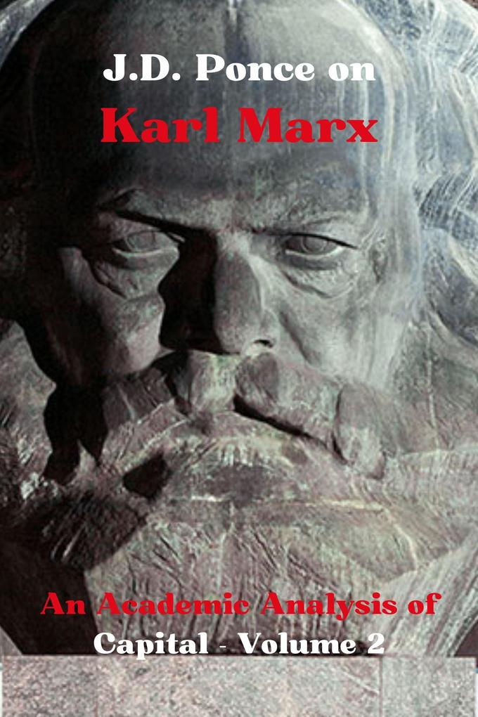 J.D. Ponce on Karl Marx: An Academic Analysis of Capital - Volume 2 (Economy Series #2)