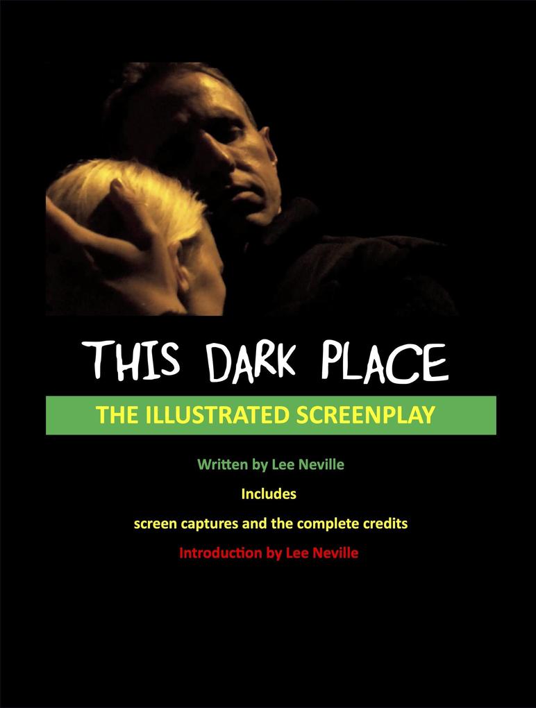 This Dark Place - The Illustrated Screenplay (The Lee Neville Entertainment Screenplay Series #3)