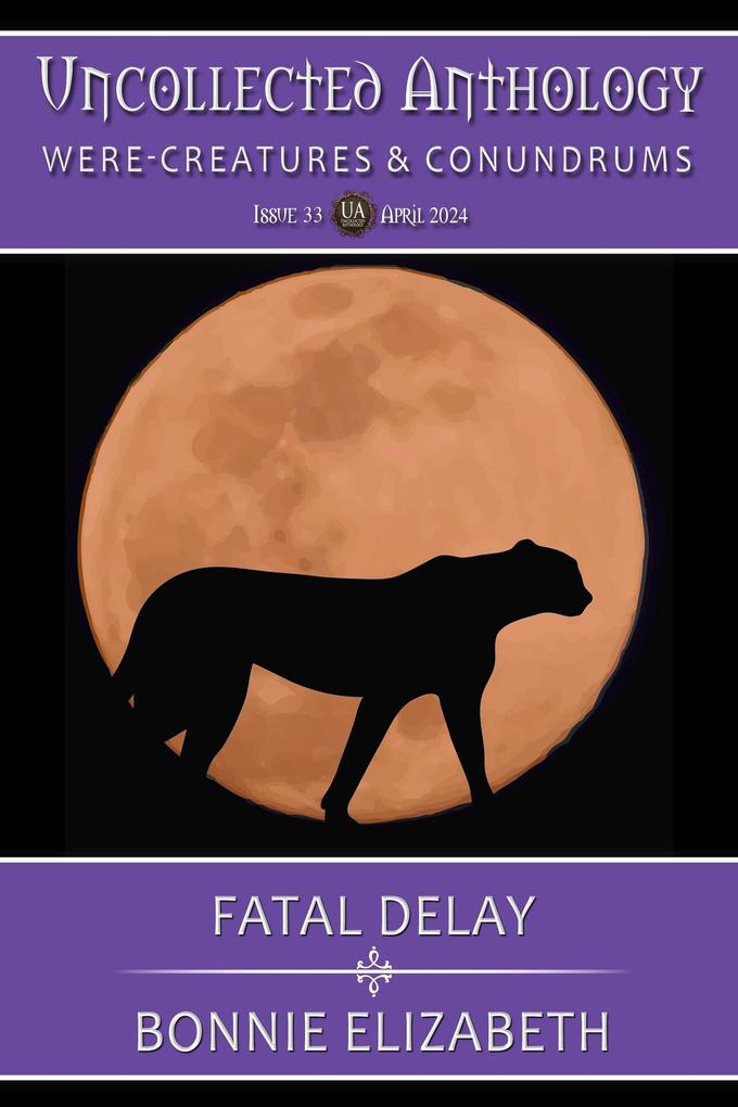 Fatal Delay (Uncollected Anthology : Were-Creatures and Conundrums 33)