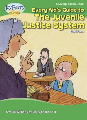 Every Kid‘s Guide to the Juvenile Justice System