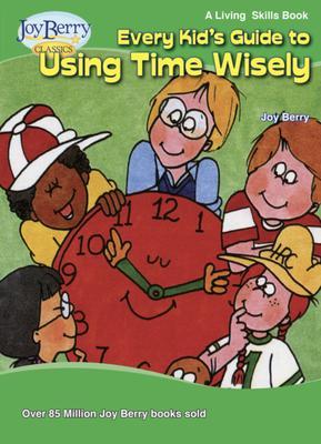 Every Kid‘s Guide to Using Time Wisely