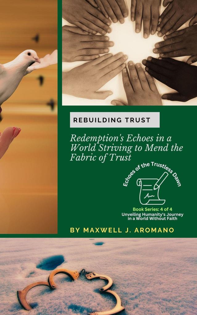 Rebuilding Trust: Redemption‘s Echoes in a World Striving to Mend the Fabric of Trust (Echoes of the Trustless Dawn: Unveiling Humanity‘s Journey in a World Without Faith #4)
