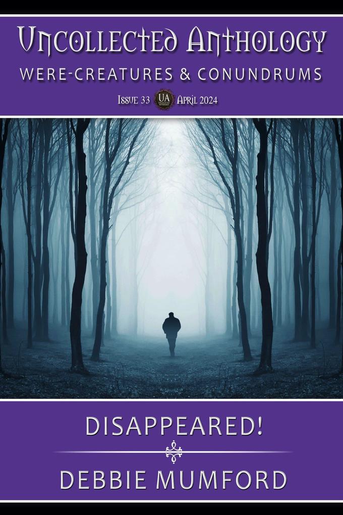 Disappeared! (Uncollected Anthology: Were-Creatures & Conundrums)