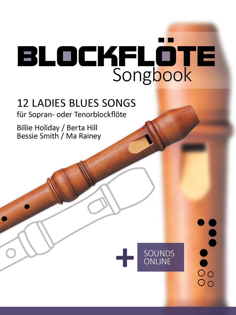 Blockflöte Songbook - 12 Ladies Blues Songs für Sopran- oder Tenorblockflöte
