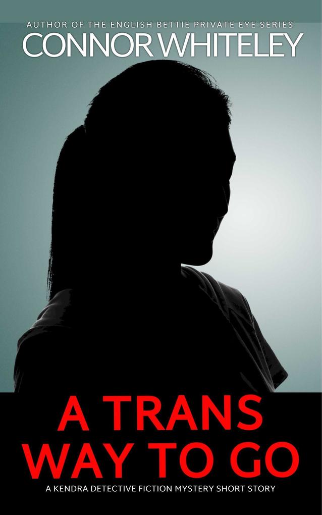 A Trans Way To Go: A Kendra Detective Fiction Mystery Short Story (Kendra Cold Case Detective Mysteries #19)