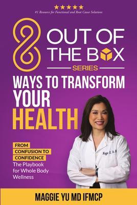 8 Out of the Box Ways to Transform Your Health: From Confusion to Confidence