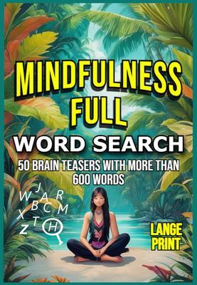 MINDFULNESS FULL: Relaxing word search puzzles for adults that will keep your mind calm and positive: Relaxing word search puzzles for adults that will keep your mind calm and positive: Relaxing word search puzzles for adults that will keep your mind calm and positive