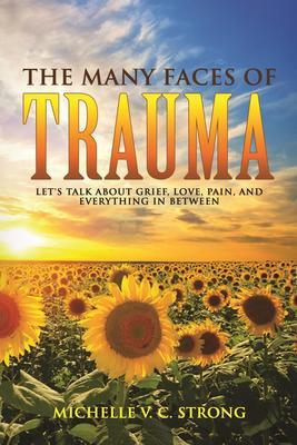 The Many Faces of Trauma (Let‘s talk about grief love pain and everything in between)