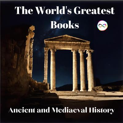 The World‘s Greatest Books (Ancient and Mediaeval History)
