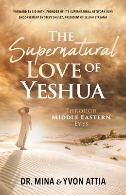 The Supernatural Love of Yeshua Through Middle Eastern Eyes
