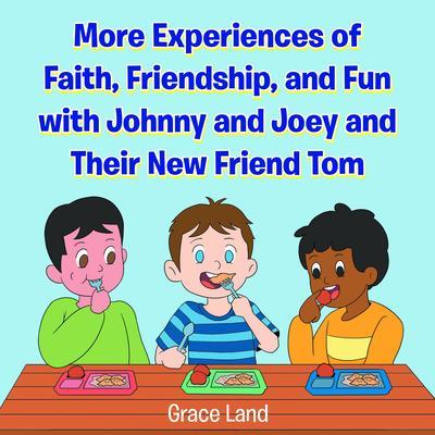 More Experiences of Faith Friendship and Fun with Johnny and Joey and Their New Friend Tom