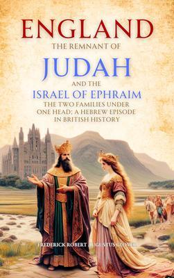 England the Remnant of Judah and the Israel of Ephraim