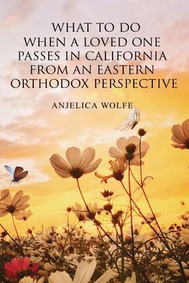 What To Do When a Loved One Passes in California from an Eastern Orthodox Perspective