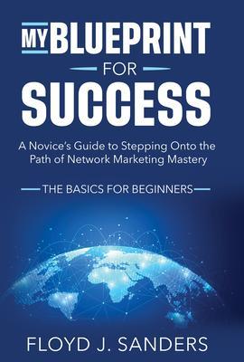 My Blueprint for Success: A Novice‘s Guide to Stepping onto the Path of Network Marketing Mastery