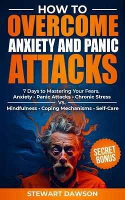 How to Overcome Anxiety and Panic Attacks