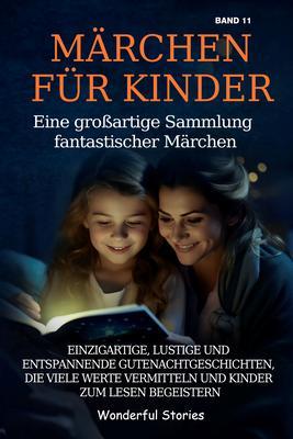 Märchen für Kinder Eine großartige Sammlung fantastischer Märchen. (Band 11)