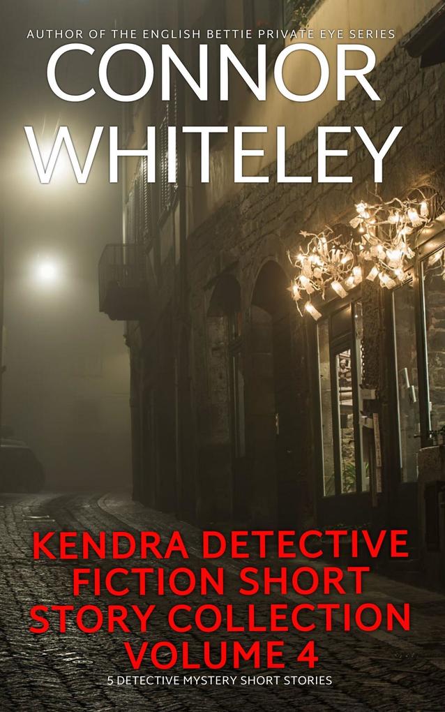 Kendra Detective Fiction Short Story Collection Volume 4: 5 Detective Mystery Short Stories (Kendra Cold Case Detective Mysteries #20.5)
